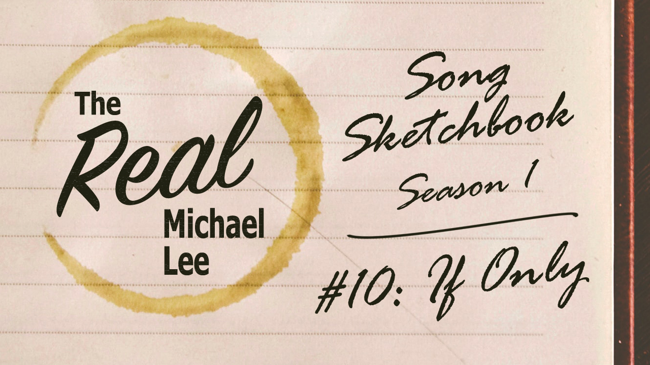 Song Sketchbook 10 If Only The Real Michael Lee